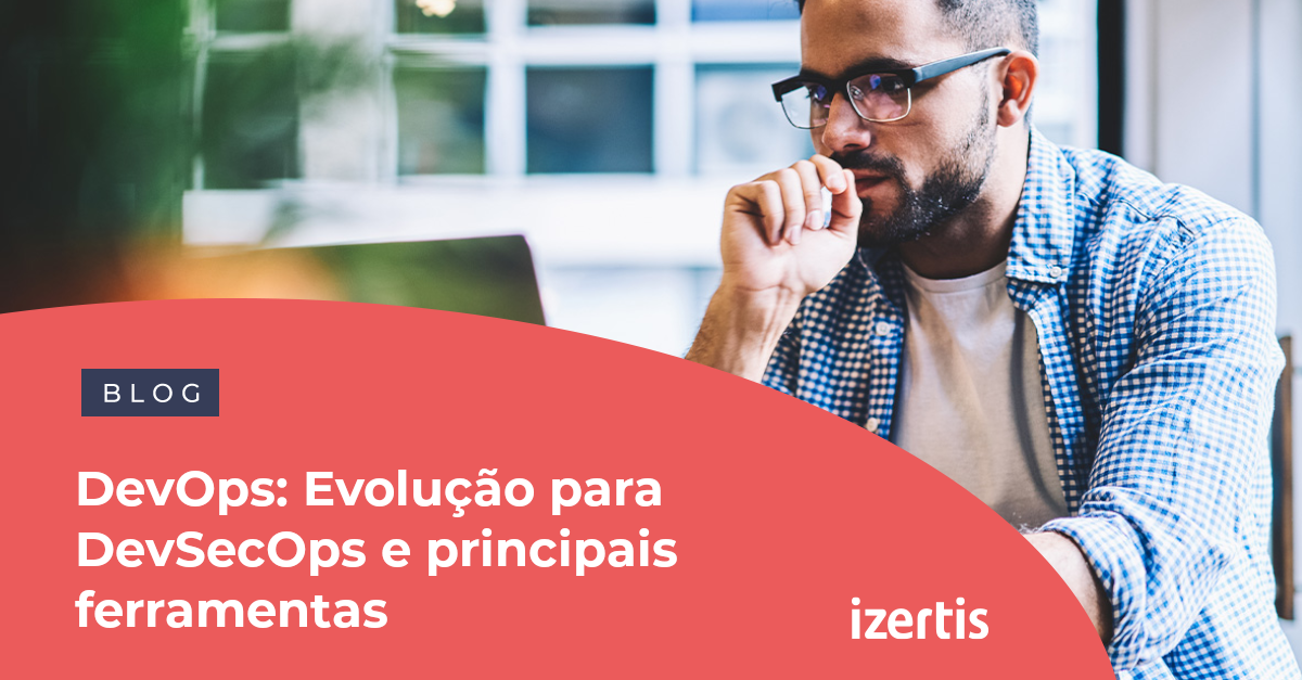 DevOps: Evolução para DevSecOps e principais ferramentas - Izertis