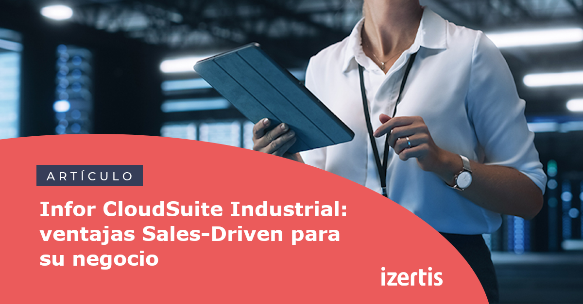 Infor CloudSuite Industrial: ventajas Sales-Driven para su negocio ...