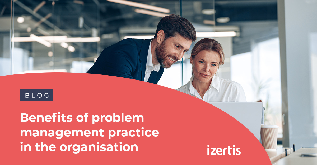 Benefits of problem management practice in the organisation - Izertis