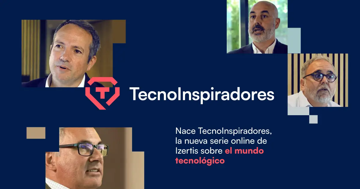 Nace TecnoInspiradores, la nueva serie online de Izertis sobre el mundo tecnológico