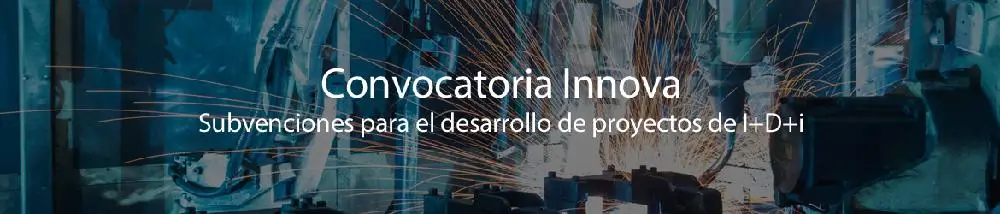Convocatoria Innova. Subvenciones para proyectos de I+D+i